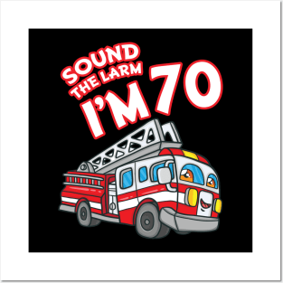 Sound The Alarm I'm 70 Fire Engine Firefighter 70th Birthday Posters and Art